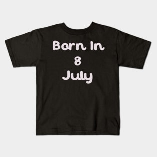 Born In 8 July Kids T-Shirt